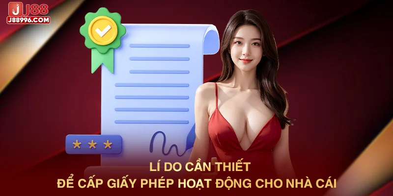 lí do cần thiết để cấp giấy phép hoạt động cho nhà cái