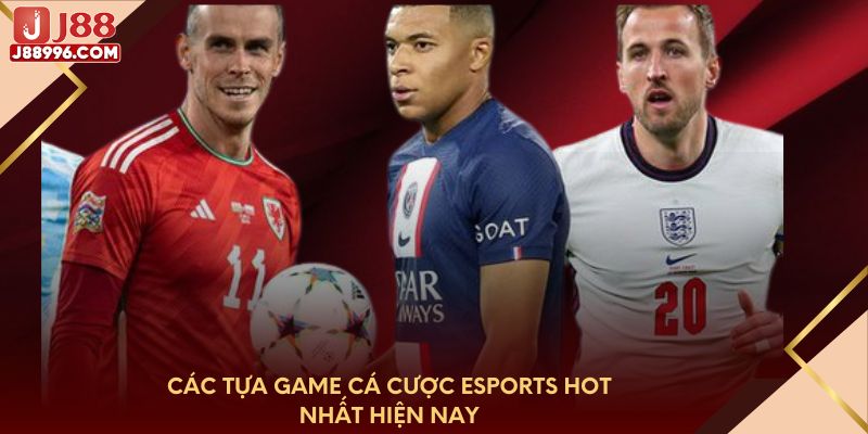 Các tựa game cá cược Esports hot nhất hiện nay
