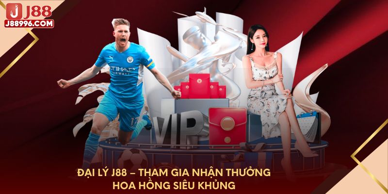 dai-ly-j88-tham-gia-nhan-thuong-hoa-hong-sieu-khung