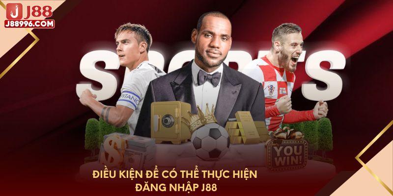 Điều kiện để có thể thực hiện đăng nhập J88