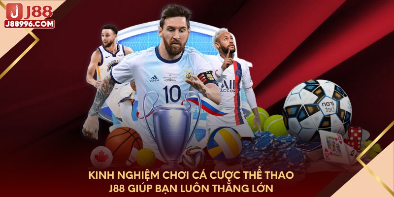 Kinh nghiệm chơi cá cược thể thao J88 giúp bạn luôn thắng lớn