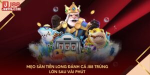 Mẹo săn tiền long đánh cá J88 trúng lớn sau vài phút
