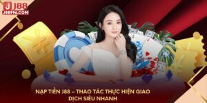 nap-tien-j88-thao-tac-thuc-hien-giao-dich-sieu-nhanh