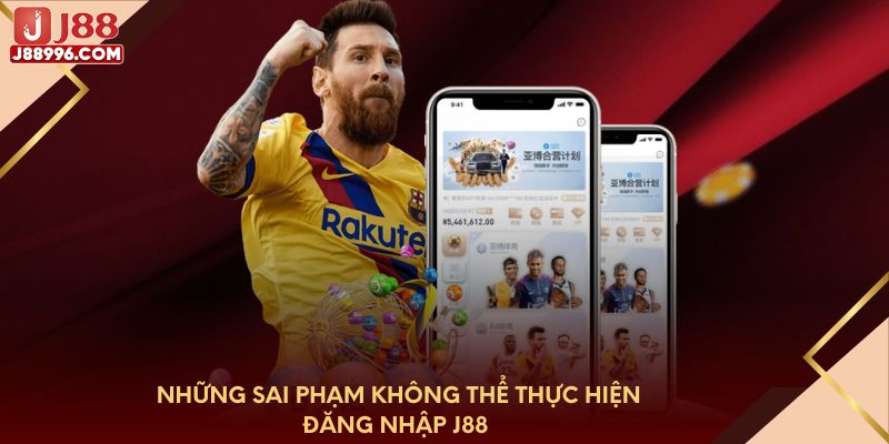 Những sai phạm không thể thực hiện đăng nhập J88 