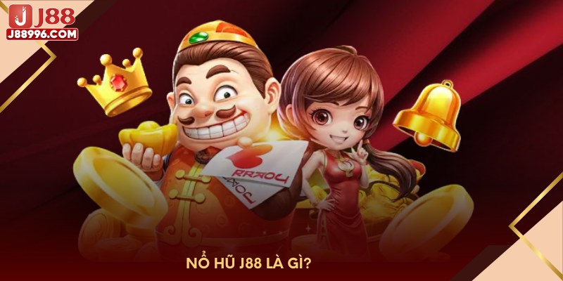 Nổ hũ J88 là gì?