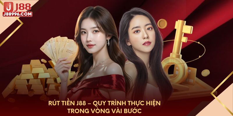 rut-tien-j88-quy-trinh-thuc-hien-trong-vong-vai-buoc