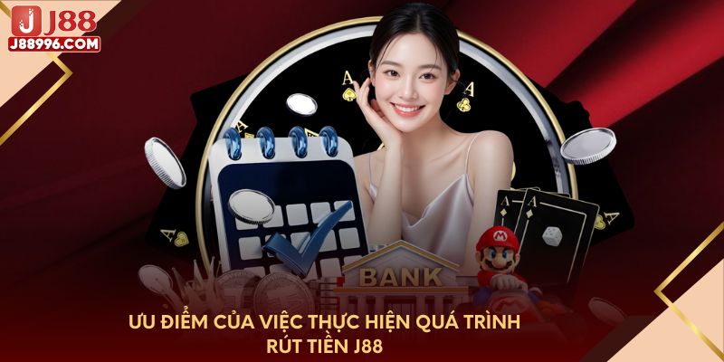 Ưu điểm của việc thực hiện quá trình rút tiền J88